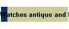 Watches antique and New