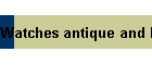 Watches antique and New