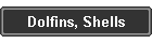 Dolfins, Shells