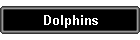 Dolphins