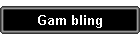 Gam bling