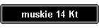 muskie 14 Kt