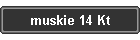 muskie 14 Kt